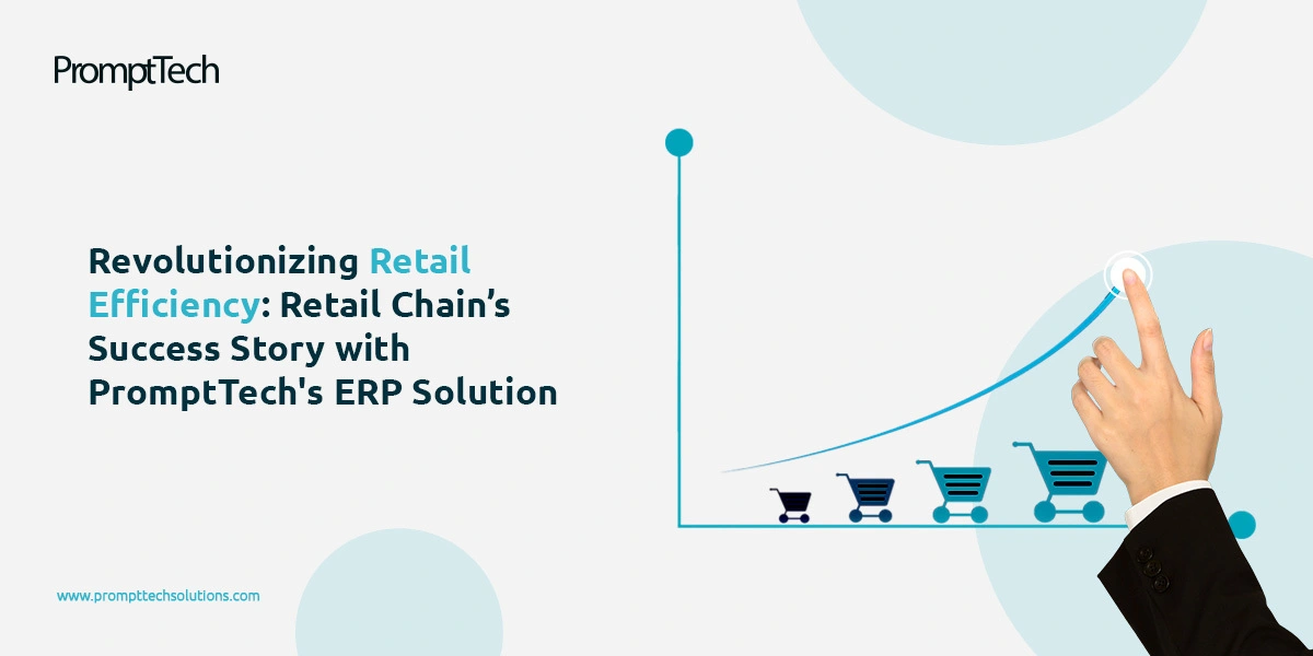 Revolutionizing Retail Efficiency: Retail Chain’s Success Story with PromptTech's ERP Solution.