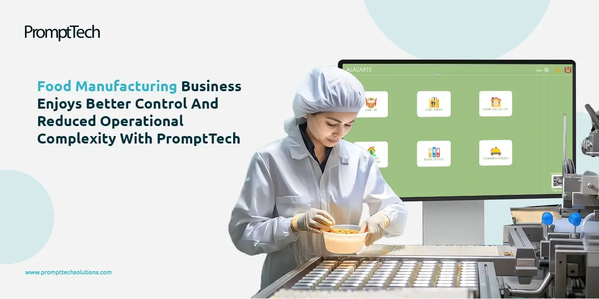 Food Manufacturing Business enjoys better control and efficiency with PromptTech